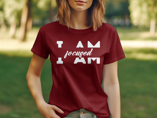 I Am Focused - An encouraging and motivating Affirmation Quote T-shirt.