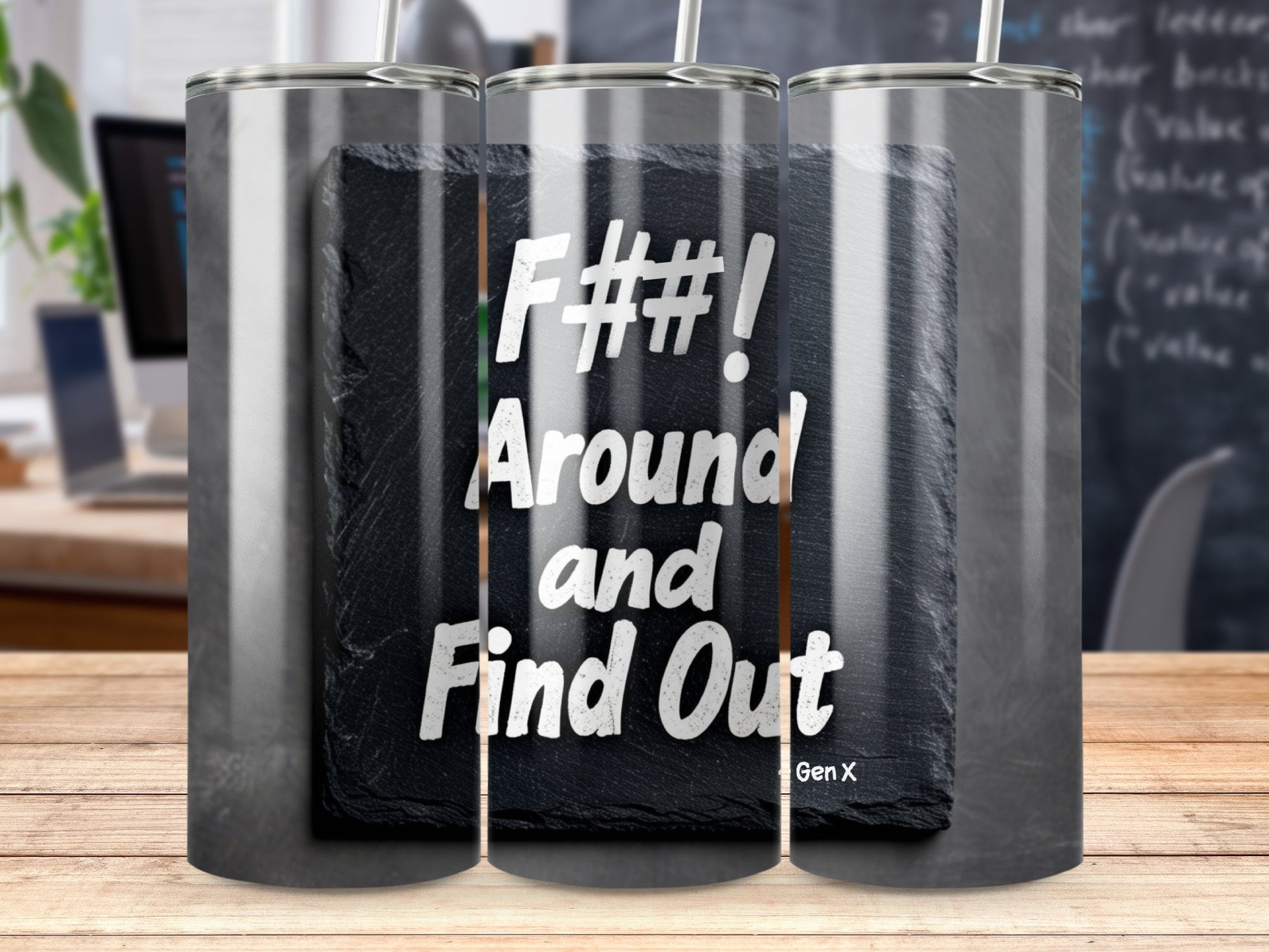 Gen X Quote Tumbler, Edgy Phrase Drinkware, F##! Around and Find Out