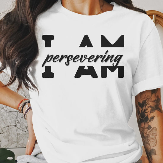 viseo showing I Am Persevering - An encouraging and motivating Affirmation Quote T-shirts