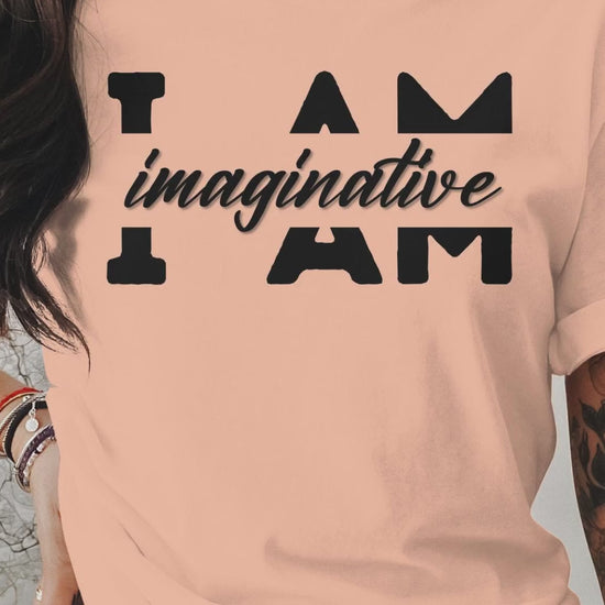 Video showing I Am Imaginative - An encouraging and motivating Affirmation Quote T-shirts